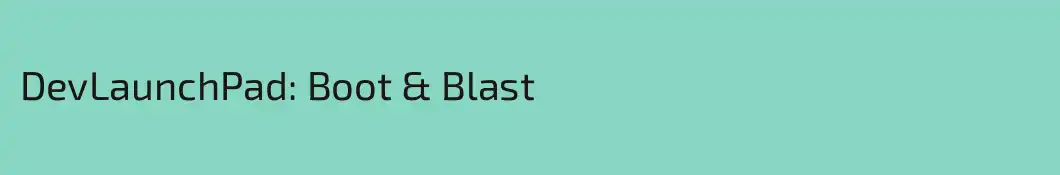DevLaunchPad: Boot & Blast